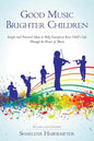 Good Music Brighter Children: Simple and Practical Ideas to Help Transform Your Child's Life Through the Power of Music - Paperback