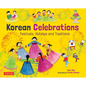 Korean Celebrations: Festivals, Holidays and Traditions - Hardcover
