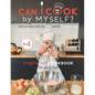 Can I cook by myself? Step-by-step recipes for KIDS cooking ON THEIR OWN - Vegetarian cookbook for young chefs: Skill-Building ILLUSTRATED guide for c - Paperback