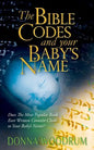 The Bible Codes and Your Baby's Name: Does The Most Popular Book Ever Written Contain Clues to Your Baby's Name? - Paperback