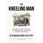 The Kneeling Man: My Father's Life as a Black Spy Who Witnessed the Assassination of Martin Luther King Jr. - Hardcover