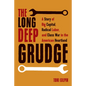 The Long Deep Grudge: A Story of Big Capital, Radical Labor, and Class War in the American Heartland - Hardcover