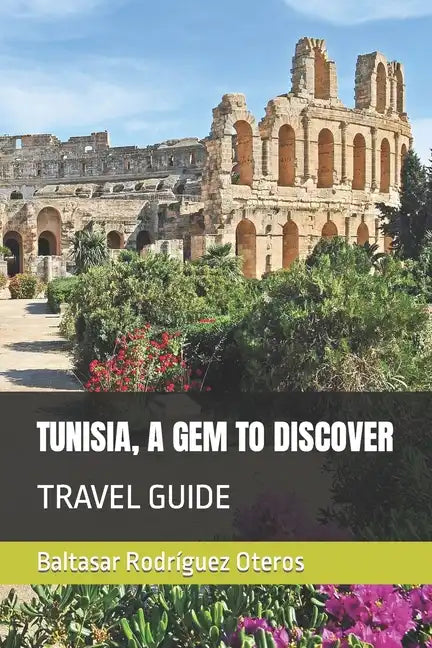 Tunisia, a Gem to Discover: Travel Guide - Paperback