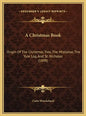 A Christmas Book: Origin Of The Christmas Tree, The Mistletoe, The Yule Log, And St. Nicholas (1898) - Hardcover