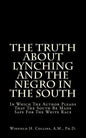 The Truth About Lynching And The Negro In The South: In Which The Author Pleads That The South Be Made Safe For The White Race - Paperback