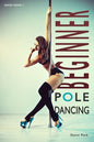 Beginner Pole Dancing: For Fitness and Fun - Paperback