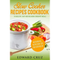 Slow Cooker Recipes Cookbook: 75 Healthy, Easy and Delicious Crockpot Meals (best summer chicken low carb recipes) - Paperback