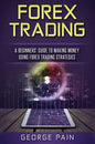 Forex Trading: A Beginners' Guide to making money using Forex Trading Strategies - Hardcover