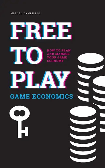 Free to Play Game Economics: How to plan and manage your game economy - Paperback