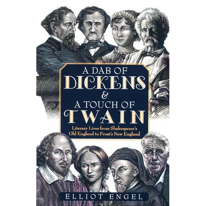 A Dab of Dickens & a Touch of Twain: Literary Lives from Shakespeare's Old England to Frost's New England - Paperback