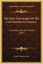 The Early Genealogies of the Cole Families in America: Including Coles and Cowles (1887) - Hardcover