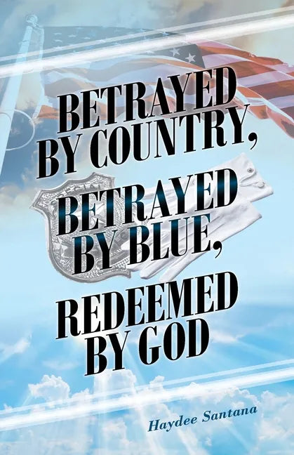 Betrayed by Country, Betrayed by Blue, Redeemed by God - Paperback