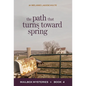 The Path That Turns Toward Spring - Hardcover