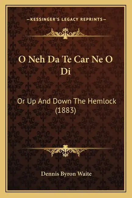 O Neh Da Te Car Ne O Di: Or Up and Down the Hemlock (1883) - Paperback