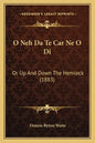 O Neh Da Te Car Ne O Di: Or Up and Down the Hemlock (1883) - Paperback