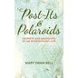Post-Its and Polaroids: Snippets and Snapshots of an Overthought Life - Paperback