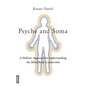 Psyche and Soma - A Holistic Approach to understanding the Mind-Body Connection - Paperback