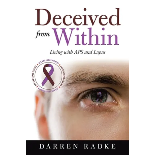 Deceived from Within: Living with Aps and Lupus - Paperback