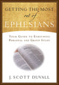 Getting the Most Out of Ephesians: Your Guide for Enriching Personal and Group Study - Paperback