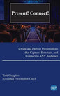 Present! Connect!: Create and Deliver Presentations that Capture, Entertain, and Connect to ANY Audience - Hardcover