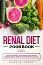 Renal Diet Cookbook: A Special Informative and Nutritional Guide on Kidney Disorders, Medical Advances, Food Tips That You Can Eat To Prese - Paperback