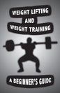 Weight Lifting and Weight Training: A Scientifically Founded Beginner's Guide to Better Your Health Through Weight Training - Paperback