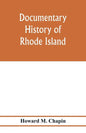 Documentary history of Rhode Island; Being the History of the Towns of Providence and Warwick to 1649 and of the Colony to 1647. - Paperback