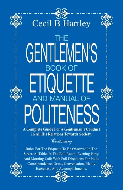 The Gentlemen's Book of Etiquette and Manual of Politeness - Paperback