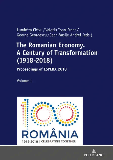 The Romanian Economy. A Century of Transformation (1918-2018): Proceedings of ESPERA 2018 - Hardcover