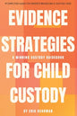 Evidence Strategies for Child Custody: A Custody Guidebook - Paperback
