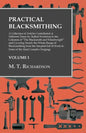 Practical Blacksmithing - A Collection of Articles Contributed at Different Times by Skilled Workmen to the Columns of "The Blacksmith and Wheelwright - Paperback