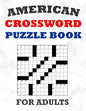 American Crossword Puzzle Book For Adults: 100 Large Print Crossword Puzzles With Solutions: 5 Intermediate Level 13x13 Grid Varieties Vol. 1 - Paperback