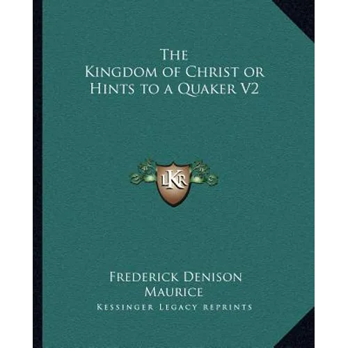 The Kingdom of Christ or Hints to a Quaker V2 - Paperback