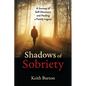 Shadows of Sobriety: A Journey of Self-Discovery and Healing a Family Legacy - Paperback
