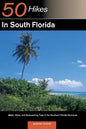 Explorer's Guide 50 Hikes in South Florida: Walks, Hikes, and Backpacking Trips in the Southern Florida Peninsula - Paperback