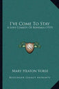 I've Come to Stay: A Love Comedy of Bohemia (1919) - Paperback