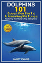 Dolphins: 101 Fun Facts & Amazing Pictures (Featuring the World's 6 Top Dolphins with Coloring Pages) - Paperback