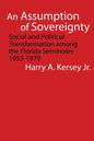 An Assumption of Sovereignty: Social and Political Transformation Among the Florida Seminoles, 1953-1979 - Paperback