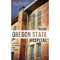 Inside Oregon State Hospital: A History of Tragedy and Triumph - Hardcover