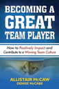 Becoming a Great Team Player: How to Positively Impact and Contribute to a Winning Team Culture - Paperback