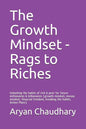 The Growth Mindset - Rags to Riches: Unlocking the habits of rich & poor for future millionaires & billionaires (growth mindset, money mindset, financ - Paperback