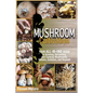 Mushroom Cultivation: Your All-in-One Guide to Growing, Harvesting, and Cooking Mushrooms, Indoors, Outdoors, and Beyond - Paperback