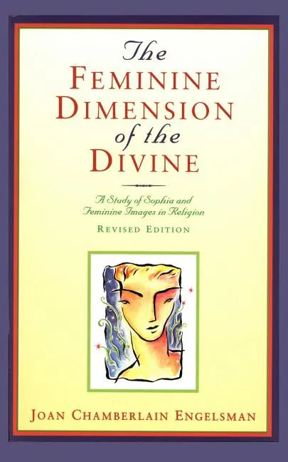 The Feminine Dimension of the Divine: A Study of Sophia and Feminine Images in Religion - Paperback