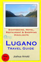 Lugano Travel Guide: Sightseeing, Hotel, Restaurant & Shopping Highlights - Paperback
