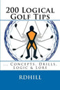 200 Logical Golf Tips: Concepts, Drills, Logic & Lore - Paperback