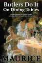 Butlers Do It On Dining Tables: Dining Etiquette for Hosts & Guests including Table Setting & Table Manners - Paperback