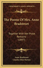 The Poems of Mrs. Anne Bradstreet: Together with Her Prose Remains (1897) - Hardcover