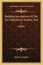 Building Inscriptions Of The Neo-Babylonian Empire, Part 1 (1905) - Paperback