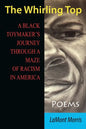 The Whirling Top: A Black Toymaker's Journey Through a Maze of Racism in America - Paperback