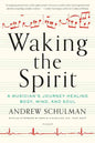 Waking the Spirit: A Musician's Journey Healing Body, Mind, and Soul - Paperback